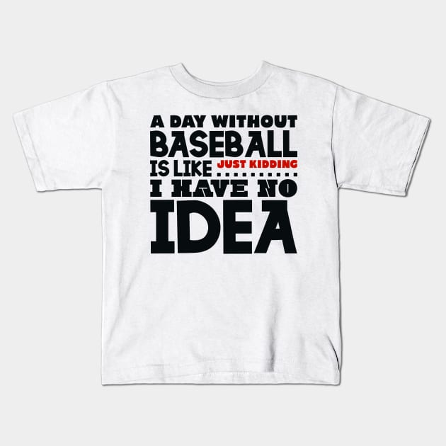 A day without baseball is like Kids T-Shirt by colorsplash